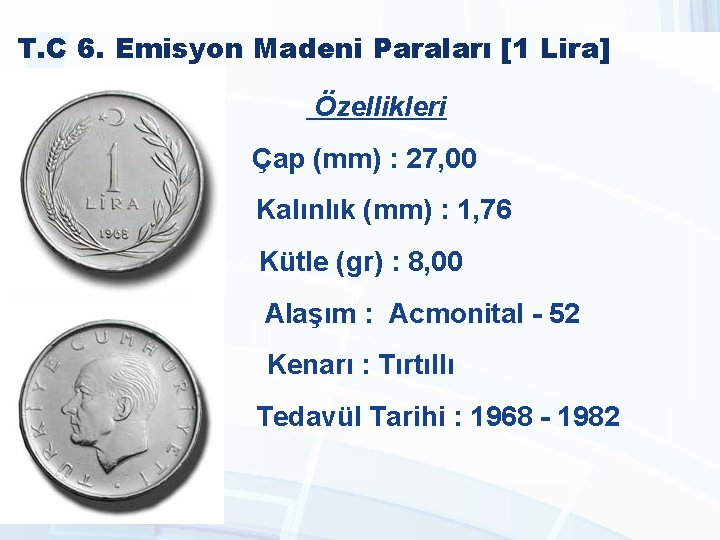 T. C 6. Emisyon Madeni Paraları [1 Lira] Özellikleri Çap (mm) : 27, 00