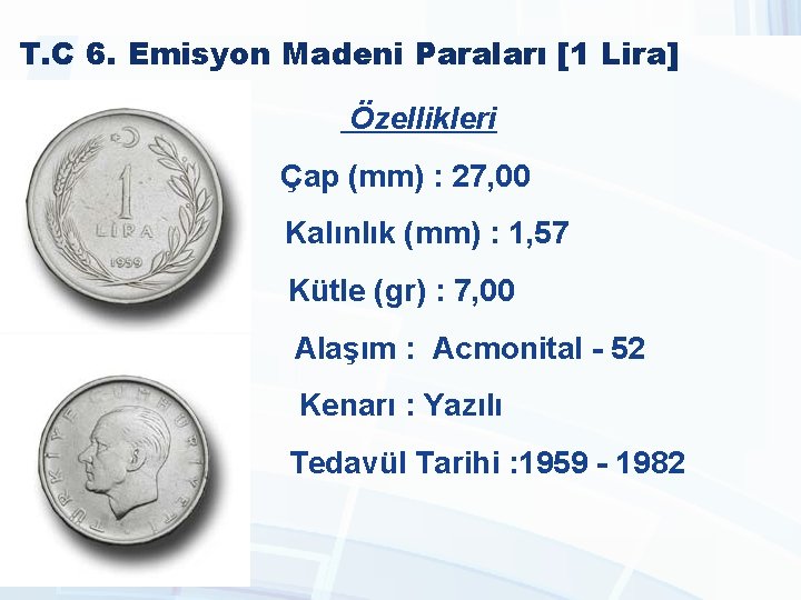T. C 6. Emisyon Madeni Paraları [1 Lira] Özellikleri Çap (mm) : 27, 00