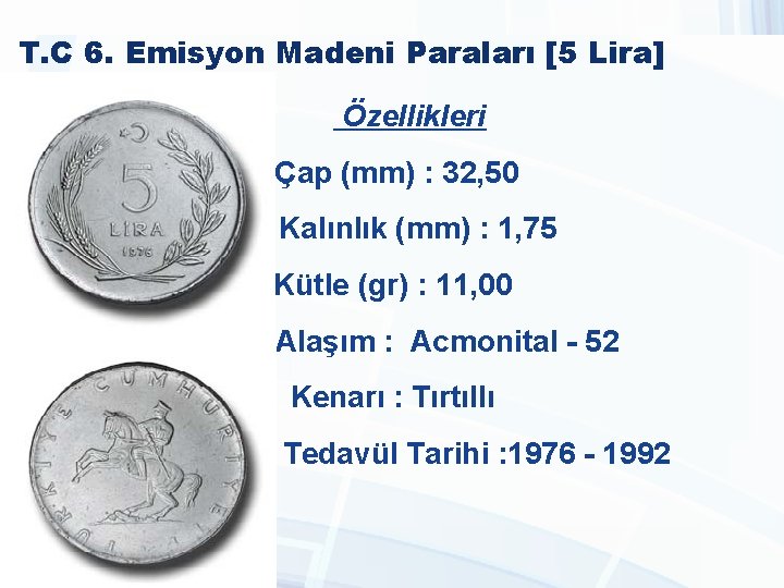 T. C 6. Emisyon Madeni Paraları [5 Lira] Özellikleri Çap (mm) : 32, 50