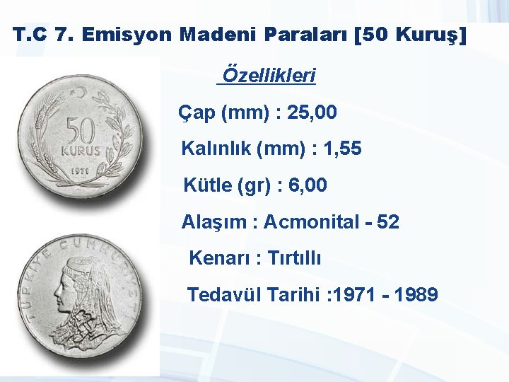 T. C 7. Emisyon Madeni Paraları [50 Kuruş] Özellikleri Çap (mm) : 25, 00