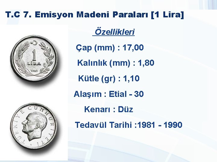 T. C 7. Emisyon Madeni Paraları [1 Lira] Özellikleri Çap (mm) : 17, 00