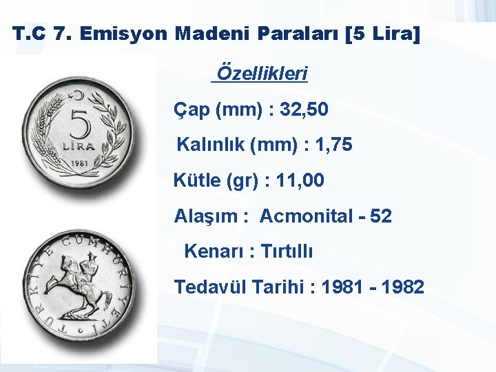 T. C 7. Emisyon Madeni Paraları [5 Lira] Özellikleri Çap (mm) : 32, 50
