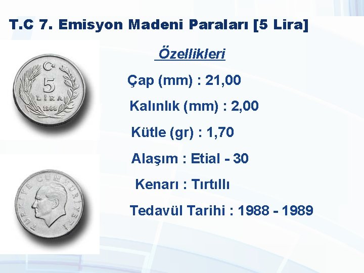 T. C 7. Emisyon Madeni Paraları [5 Lira] Özellikleri Çap (mm) : 21, 00