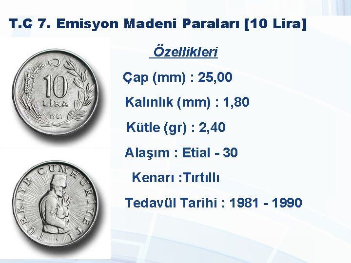 T. C 7. Emisyon Madeni Paraları [10 Lira] Özellikleri Çap (mm) : 25, 00