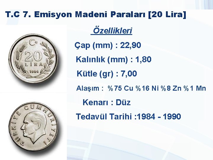 T. C 7. Emisyon Madeni Paraları [20 Lira] Özellikleri Çap (mm) : 22, 90