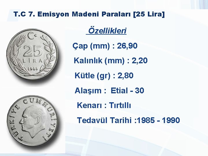 T. C 7. Emisyon Madeni Paraları [25 Lira] Özellikleri Çap (mm) : 26, 90