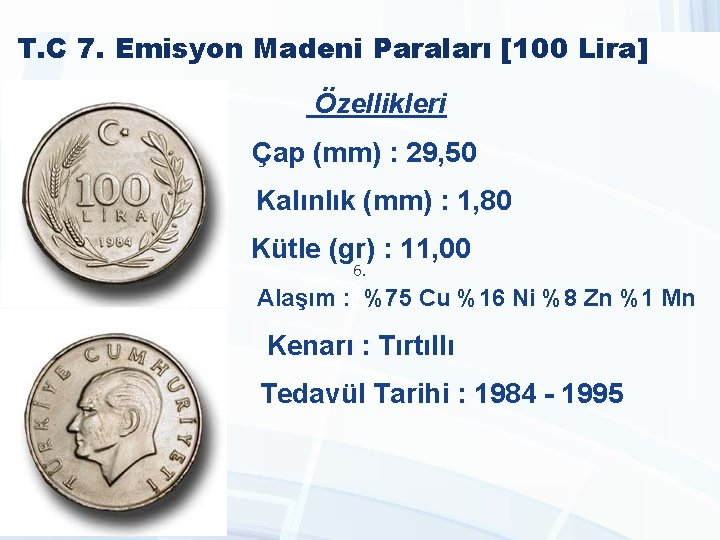 T. C 7. Emisyon Madeni Paraları [100 Lira] Özellikleri Çap (mm) : 29, 50