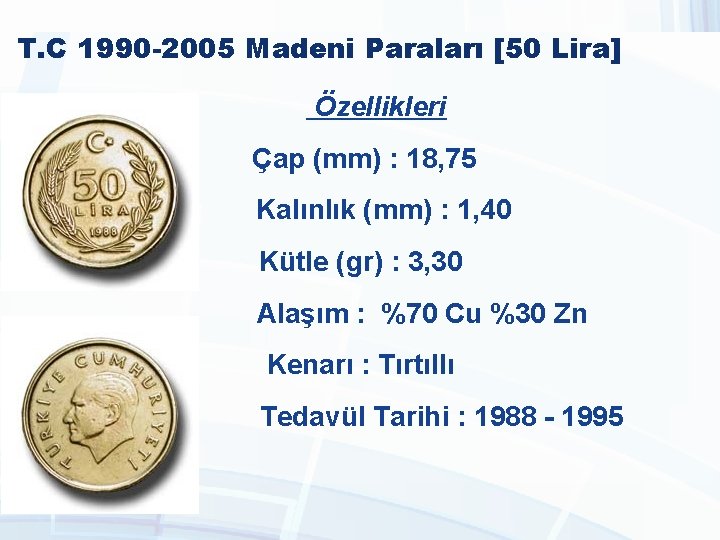 T. C 1990 -2005 Madeni Paraları [50 Lira] Özellikleri Çap (mm) : 18, 75