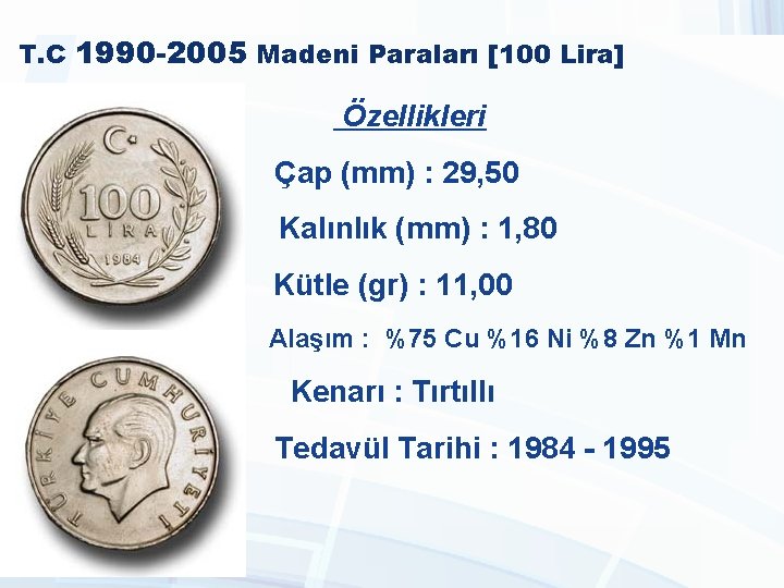 T. C 1990 -2005 Madeni Paraları [100 Lira] Özellikleri Çap (mm) : 29, 50
