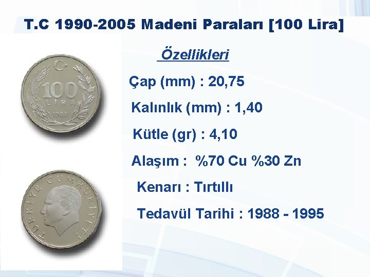 T. C 1990 -2005 Madeni Paraları [100 Lira] Özellikleri Çap (mm) : 20, 75