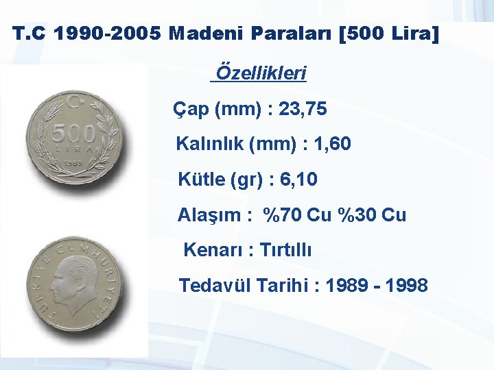 T. C 1990 -2005 Madeni Paraları [500 Lira] Özellikleri Çap (mm) : 23, 75