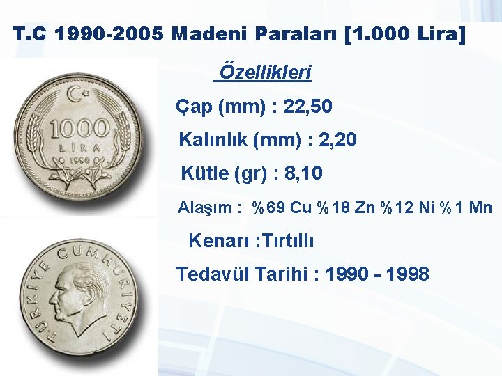 T. C 1990 -2005 Madeni Paraları [1. 000 Lira] Özellikleri Çap (mm) : 22,