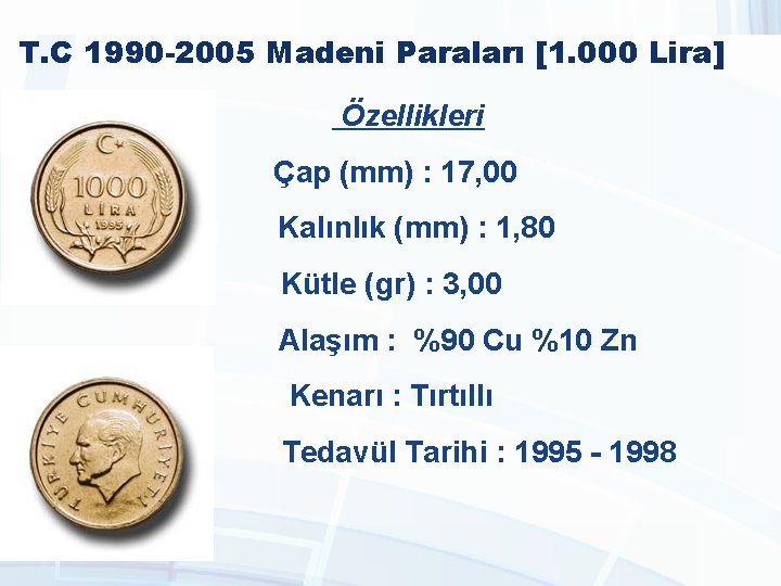 T. C 1990 -2005 Madeni Paraları [1. 000 Lira] Özellikleri Çap (mm) : 17,