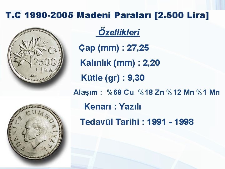 T. C 1990 -2005 Madeni Paraları [2. 500 Lira] Özellikleri Çap (mm) : 27,