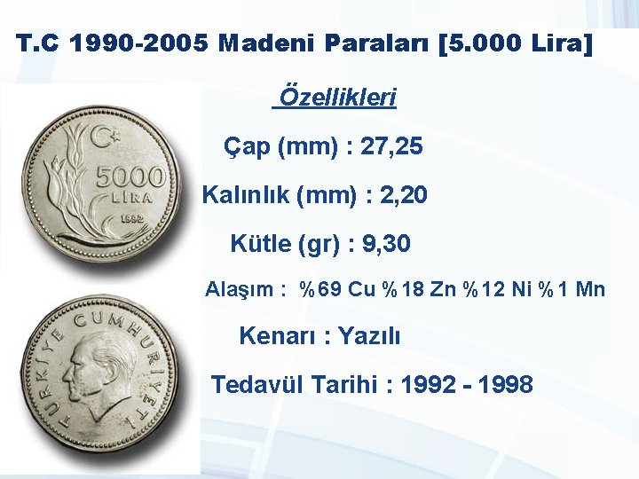 T. C 1990 -2005 Madeni Paraları [5. 000 Lira] Özellikleri Çap (mm) : 27,