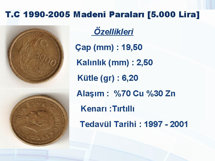 T. C 1990 -2005 Madeni Paraları [5. 000 Lira] Özellikleri Çap (mm) : 19,