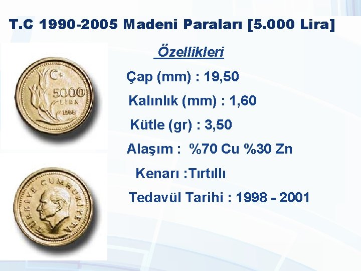 T. C 1990 -2005 Madeni Paraları [5. 000 Lira] Özellikleri Çap (mm) : 19,