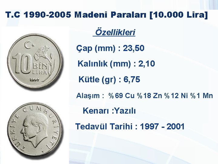 T. C 1990 -2005 Madeni Paraları [10. 000 Lira] Özellikleri Çap (mm) : 23,