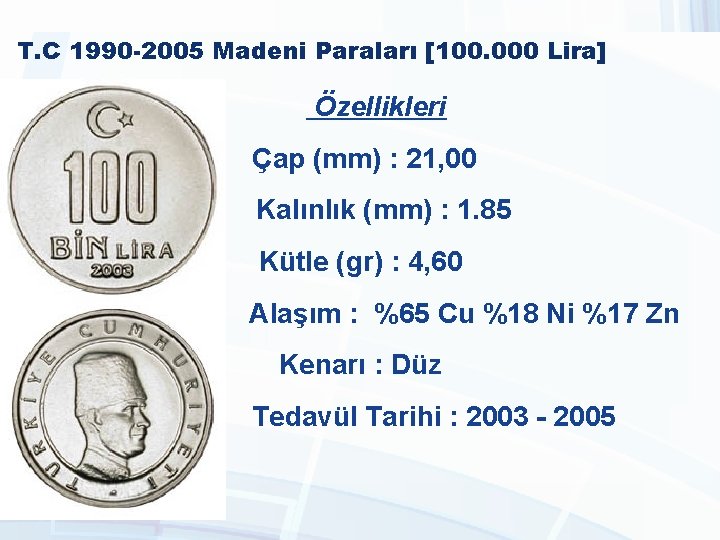 T. C 1990 -2005 Madeni Paraları [100. 000 Lira] Özellikleri Çap (mm) : 21,