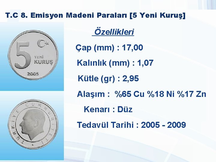 T. C 8. Emisyon Madeni Paraları [5 Yeni Kuruş] Özellikleri Çap (mm) : 17,