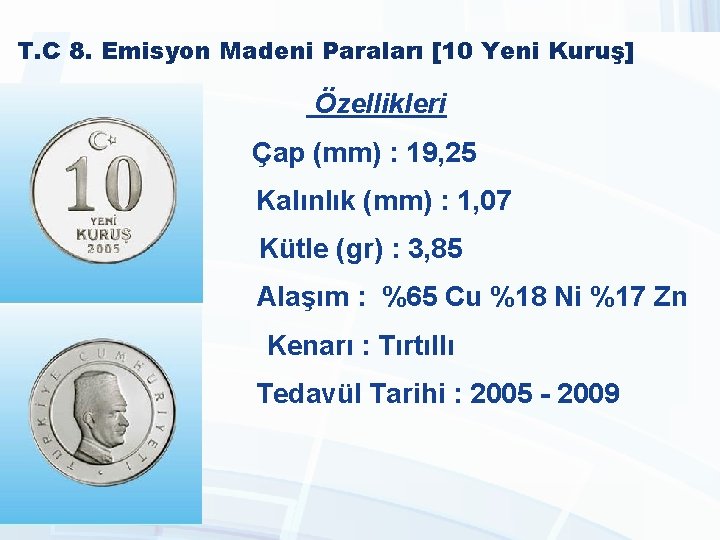 T. C 8. Emisyon Madeni Paraları [10 Yeni Kuruş] Özellikleri Çap (mm) : 19,