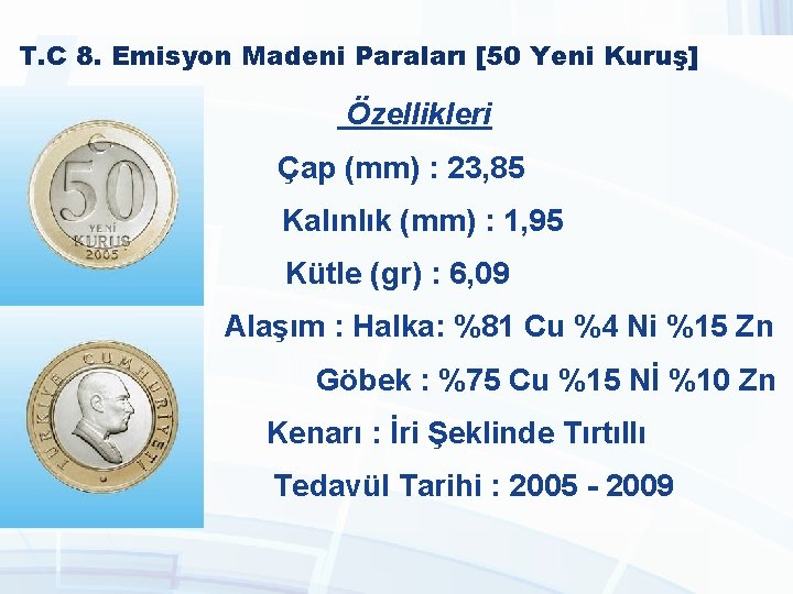T. C 8. Emisyon Madeni Paraları [50 Yeni Kuruş] Özellikleri Çap (mm) : 23,