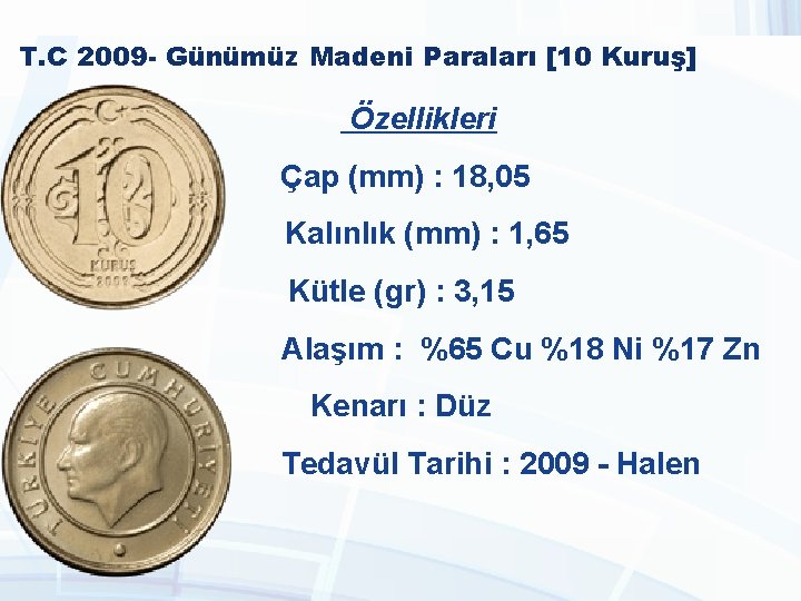 T. C 2009 - Günümüz Madeni Paraları [10 Kuruş] Özellikleri Çap (mm) : 18,