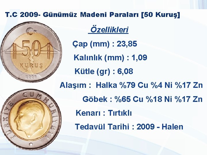 T. C 2009 - Günümüz Madeni Paraları [50 Kuruş] Özellikleri Çap (mm) : 23,