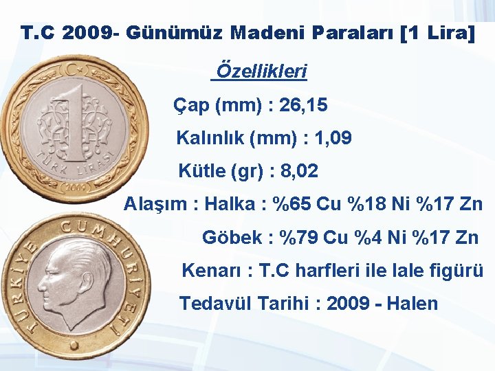 T. C 2009 - Günümüz Madeni Paraları [1 Lira] Özellikleri Çap (mm) : 26,
