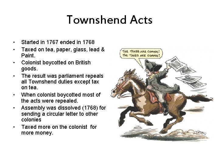 Townshend Acts • • Started in 1767 ended in 1768 Taxed on tea, paper,