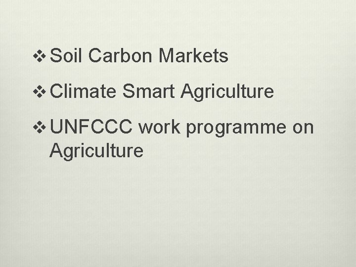 v Soil Carbon Markets v Climate Smart Agriculture v UNFCCC work programme on Agriculture