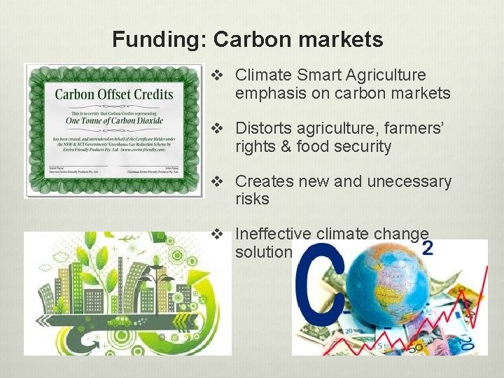 Funding: Carbon markets v Climate Smart Agriculture emphasis on carbon markets v Distorts agriculture,