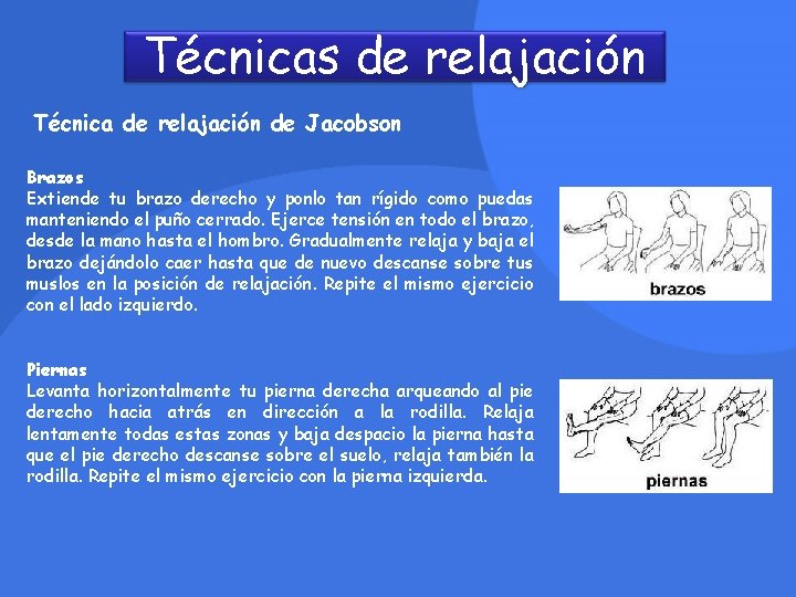 Técnicas de relajación Técnica de relajación de Jacobson Brazos Extiende tu brazo derecho y