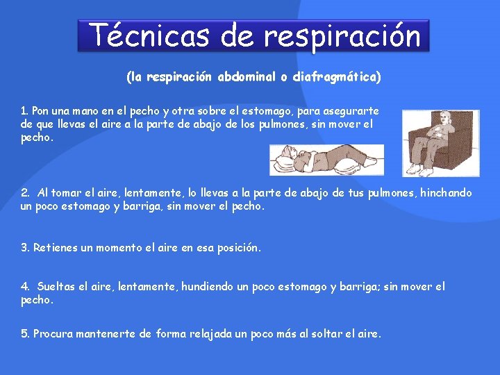 Técnicas de respiración (la respiración abdominal o diafragmática) 1. Pon una mano en el