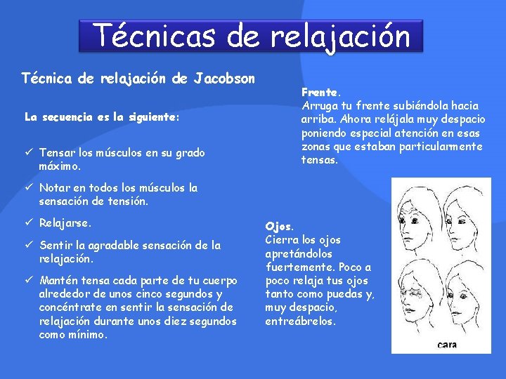 Técnicas de relajación Técnica de relajación de Jacobson La secuencia es la siguiente: ü