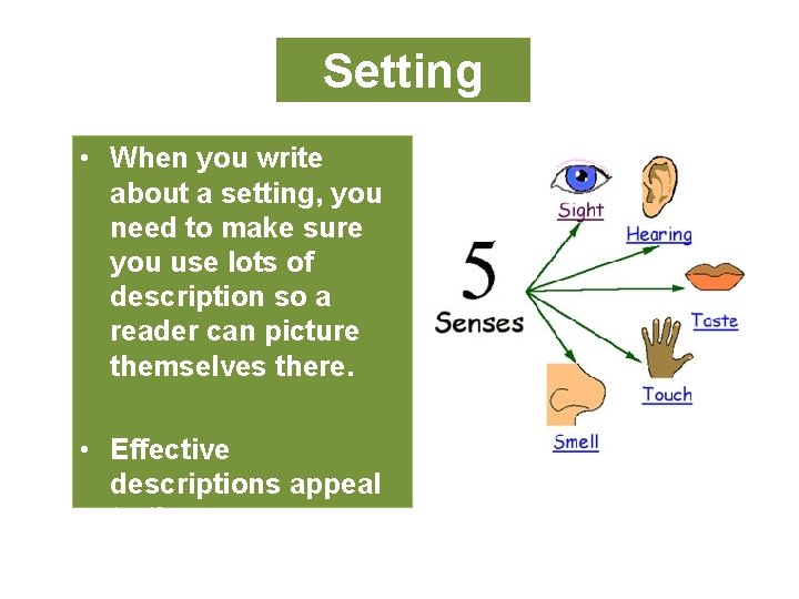 Setting • When you write about a setting, you need to make sure you