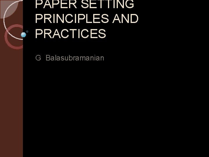 PAPER SETTING PRINCIPLES AND PRACTICES G Balasubramanian 