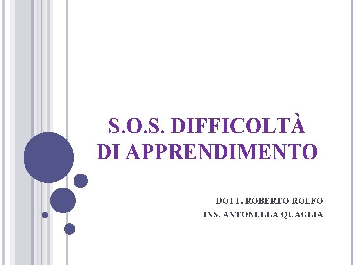 S. O. S. DIFFICOLTÀ DI APPRENDIMENTO DOTT. ROBERTO ROLFO INS. ANTONELLA QUAGLIA 