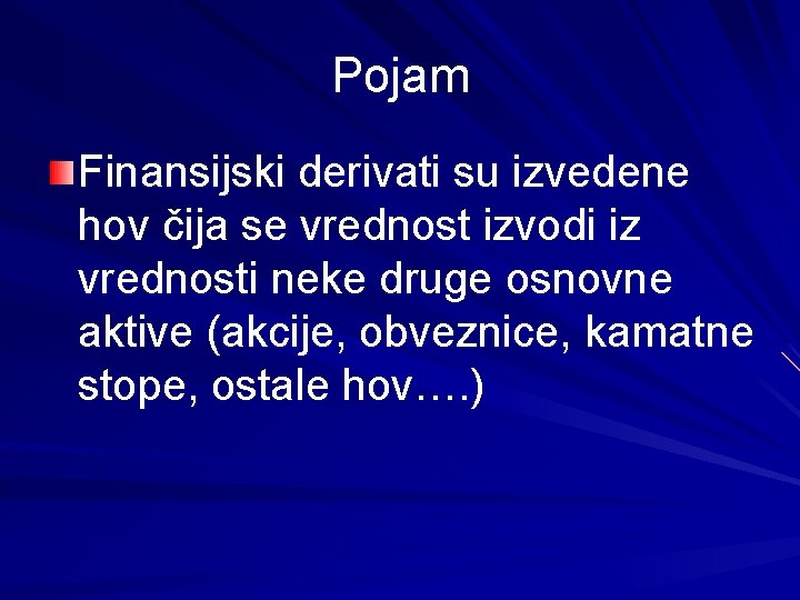 Pojam Finansijski derivati su izvedene hov čija se vrednost izvodi iz vrednosti neke druge