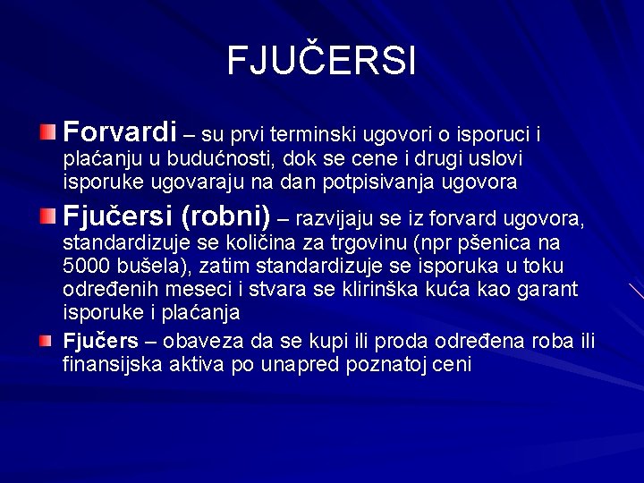 FJUČERSI Forvardi – su prvi terminski ugovori o isporuci i plaćanju u budućnosti, dok