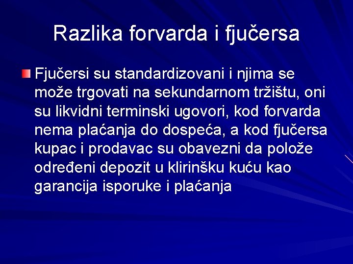 Razlika forvarda i fjučersa Fjučersi su standardizovani i njima se može trgovati na sekundarnom