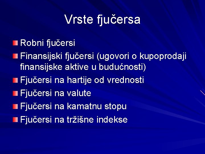 Vrste fjučersa Robni fjučersi Finansijski fjučersi (ugovori o kupoprodaji finansijske aktive u budućnosti) Fjučersi