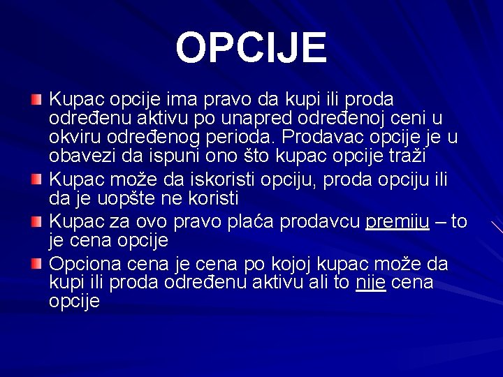 OPCIJE Kupac opcije ima pravo da kupi ili proda određenu aktivu po unapred određenoj