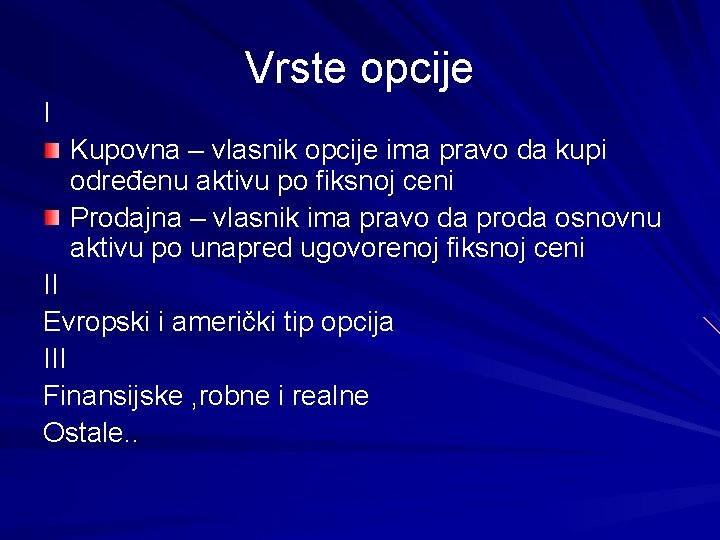 Vrste opcije I Kupovna – vlasnik opcije ima pravo da kupi određenu aktivu po