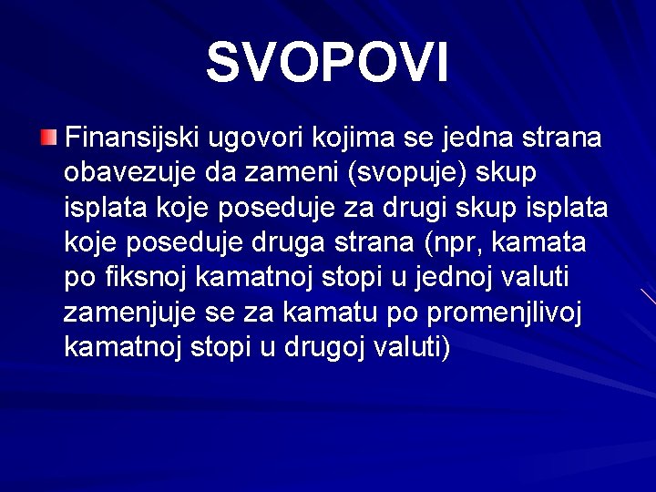 SVOPOVI Finansijski ugovori kojima se jedna strana obavezuje da zameni (svopuje) skup isplata koje