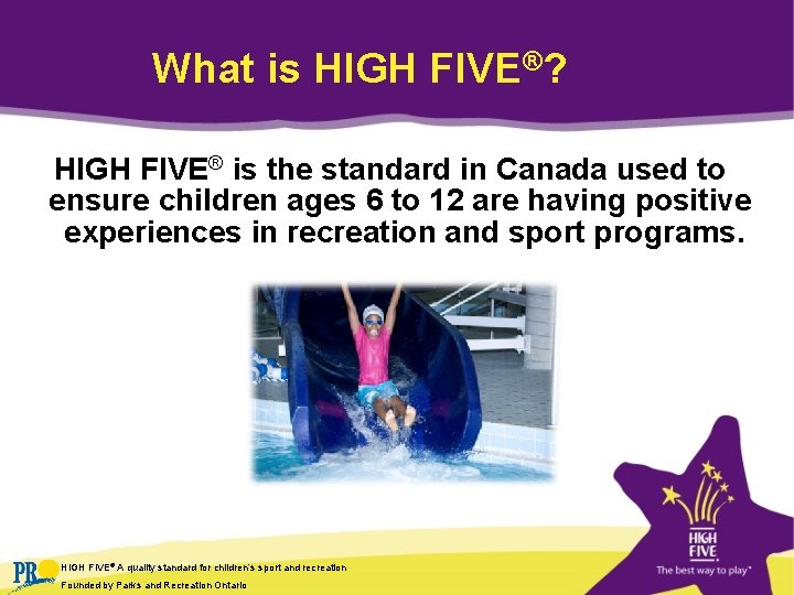 What is HIGH FIVE®? HIGH FIVE® is the standard in Canada used to ensure What is HIGH FIVE®? HIGH FIVE® is the standard in Canada used to ensure