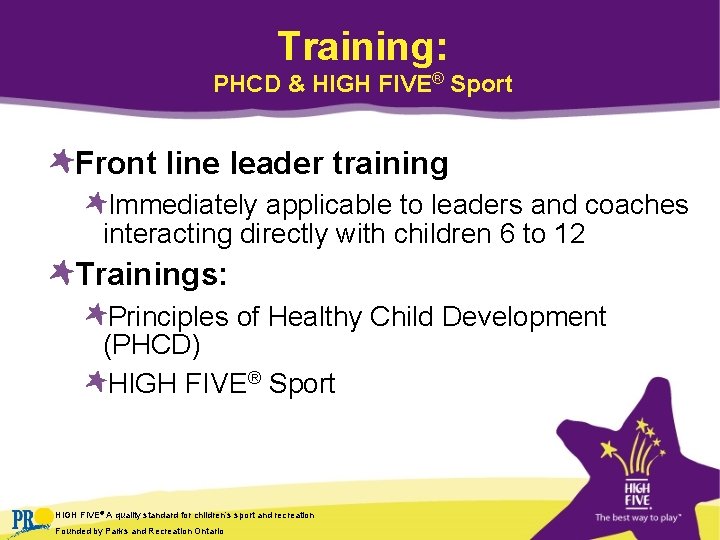 Training: PHCD & HIGH FIVE® Sport Front line leader training Immediately applicable to leaders Training: PHCD & HIGH FIVE® Sport Front line leader training Immediately applicable to leaders