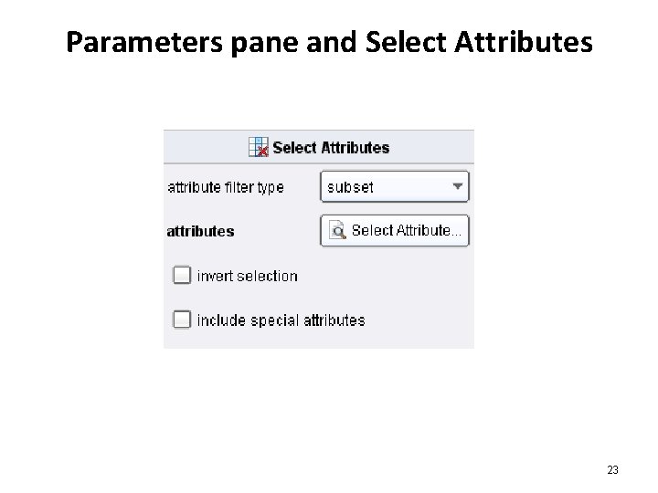 Parameters pane and Select Attributes 23 