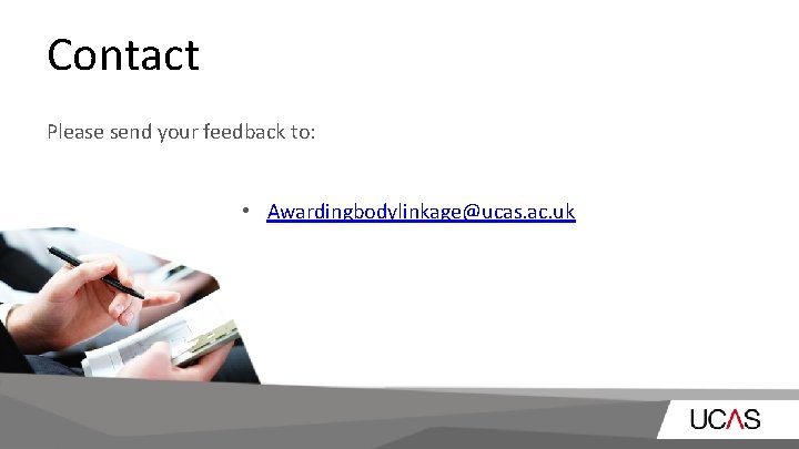 Contact Please send your feedback to: • Awardingbodylinkage@ucas. ac. uk 