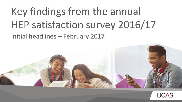 Key findings from the annual HEP satisfaction survey 2016/17 Initial headlines – February 2017